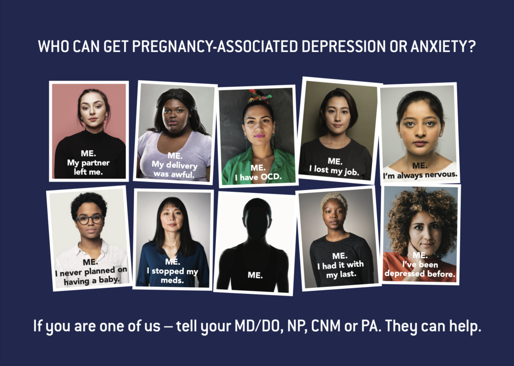 Who can get pregnancy-associated depression or anxiety? If you are one of us - tell your MD/DO, NP, CNM or PA. They can help.